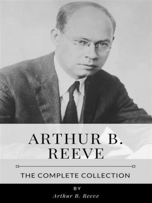 cover image of Arthur B. Reeve &#8211; the Complete Collection